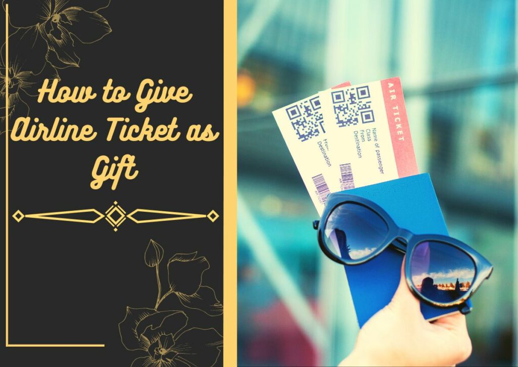 How to Give Airline Ticket as Gift – 5 Easy Steps to Create Excitement in Gifting