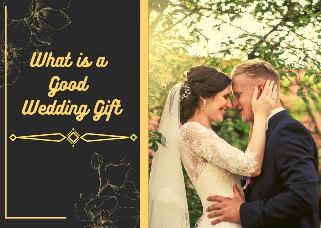 What is a Good Wedding Gift – 8 Easy to Follow Tips