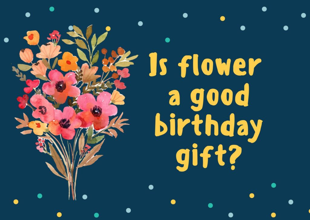 Is flower a good birthday gift?